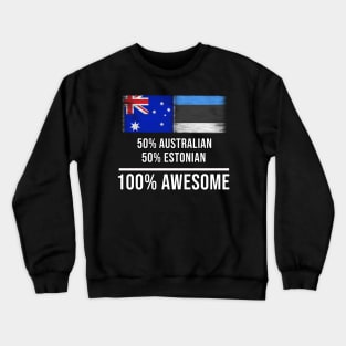 50% Australian 50% Estonian 100% Awesome - Gift for Estonian Heritage From Estonia Crewneck Sweatshirt